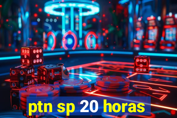 ptn sp 20 horas